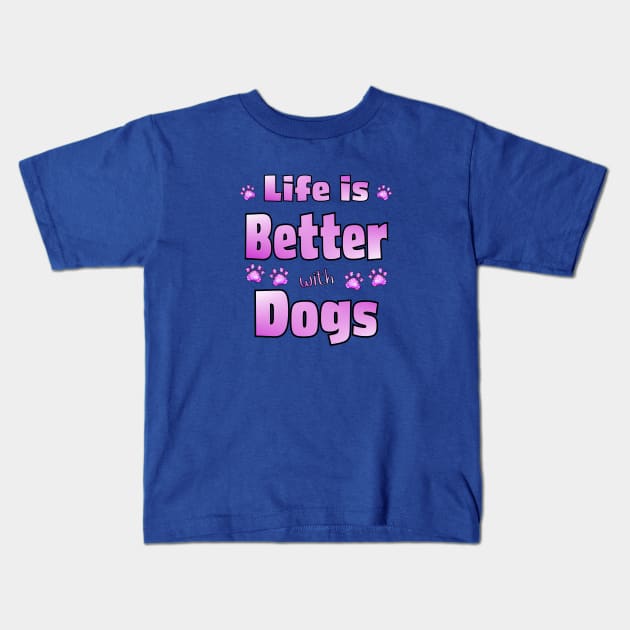 Life is Better with Dogs Kids T-Shirt by THE Dog Designs